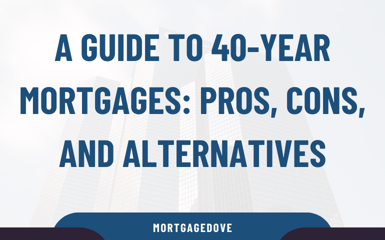 A Guide To 40-year Mortgages: Pros, Cons, And Alternatives