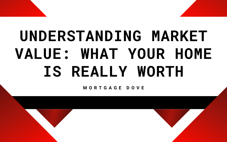 Understanding Market Value: What Your Home Is Really Worth
