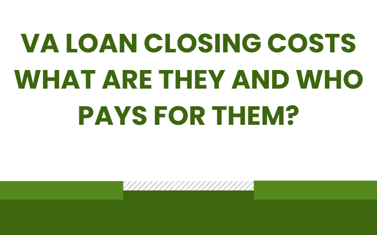 Va Loan Closing Costs: What Are They And Who Pays For Them?